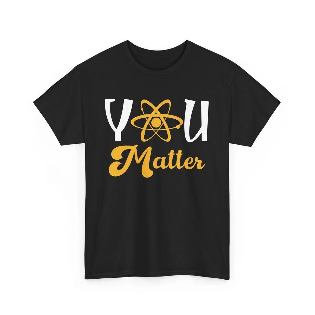 Biology Shirt, You Matter Science Chemistry Scientists Students Teachers Shirt