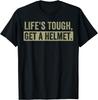 Life_s Tough Get a Helmet Man Funny Vintage Gift Unisex T-Shirt