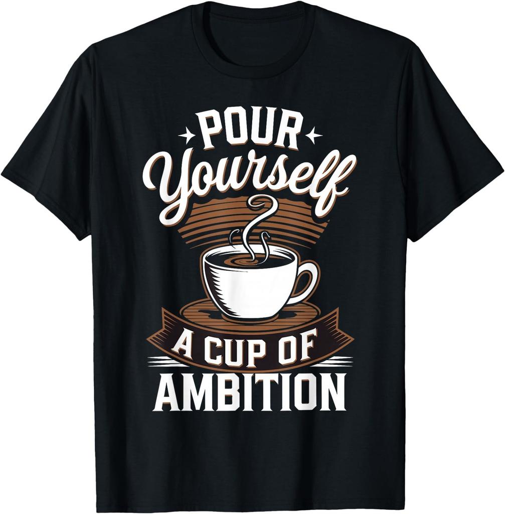 Treat yourself to a cup of ambition funny coffee T-Shirt