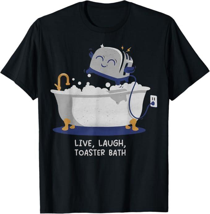 

Live Laugh Toaster Bath T-Shirt Unisex T-Shirt XXXL