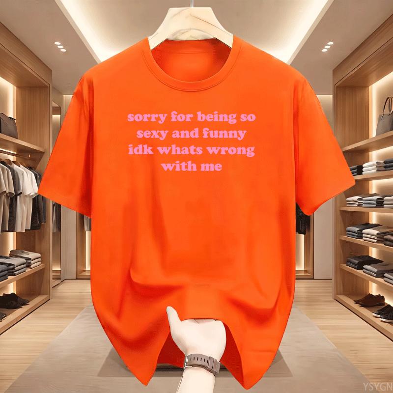 Sorry For Being So Sexy And Funny T Shirt Humor Quotes Cute Tops Oneck Tshirts For Unisex Graphic Summer Streetwear Y2k Clothes