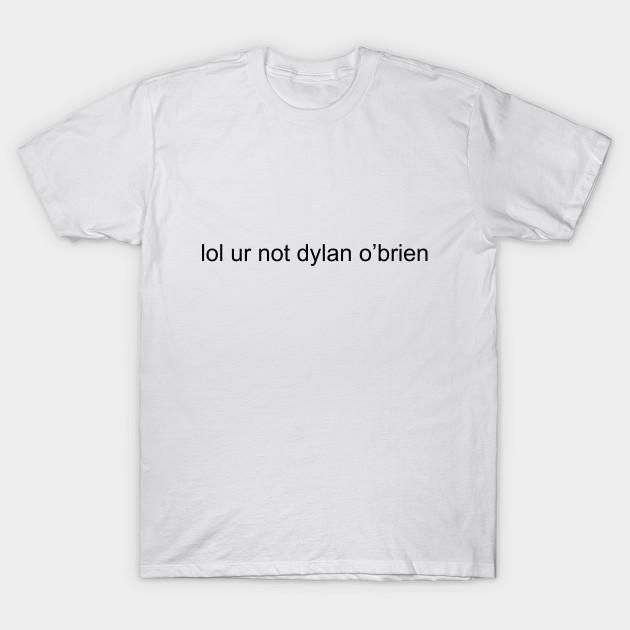 

Men Black Print T-shirt Lol Ur Not Dylan O Brien No-Cut Transfer Paper Print Cotton Tshirt 2XL