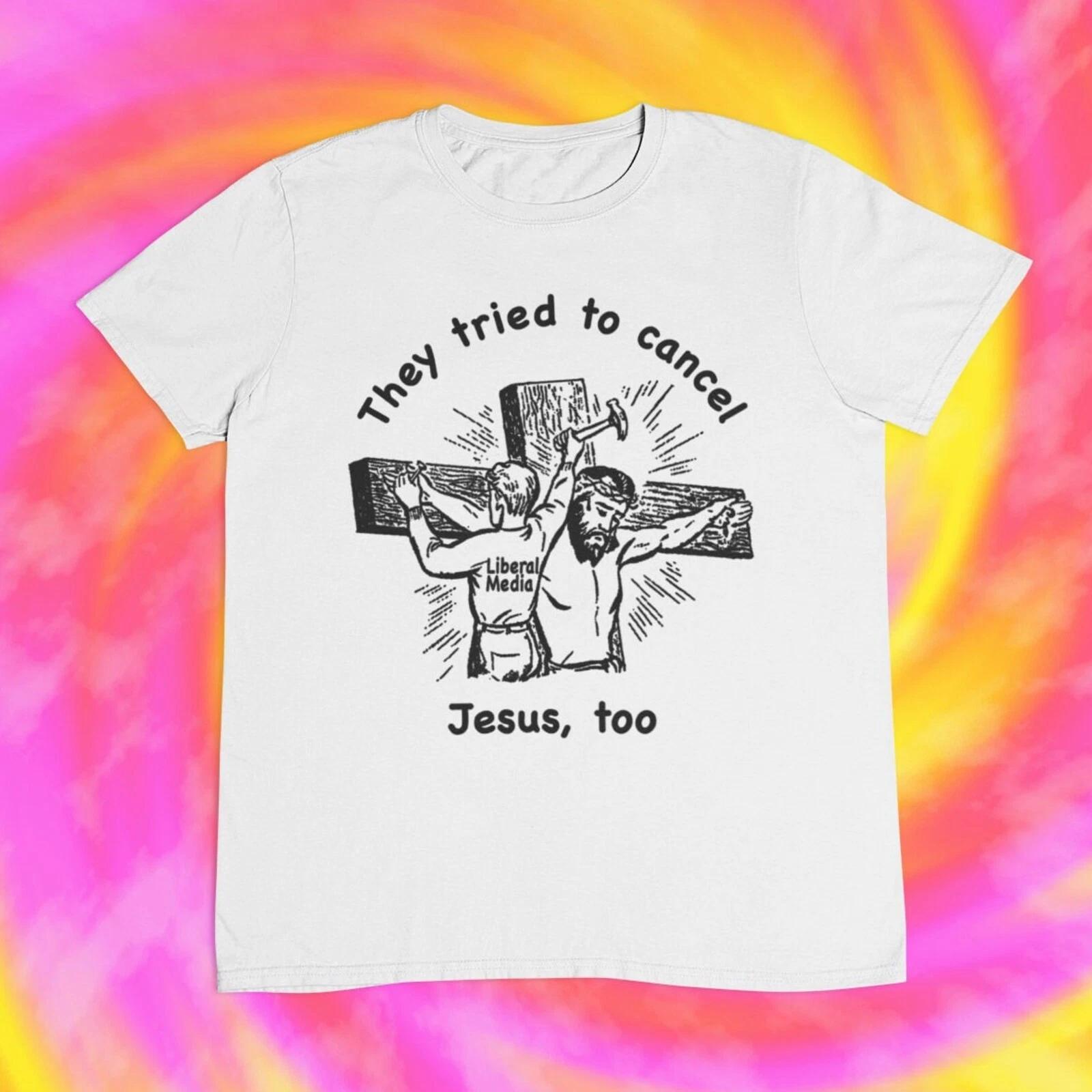 Men s and Women s T-shirts Liberal Media Tried To Cancel Jesus Too T shirt funny liberal S