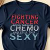 Funny Cancer Fighter Inspirational Quote Chemo Patient Gift T-Shirt, Strong Survivor, Uplifting Graphic Shirt for Cancer Awareness Support