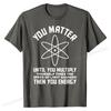 Funny Science Saying Chemistry Biology Physics Teacher T-Shirt Cotton Man Tops & Tees 3D Printed Top T-shirts Camisa Brand New