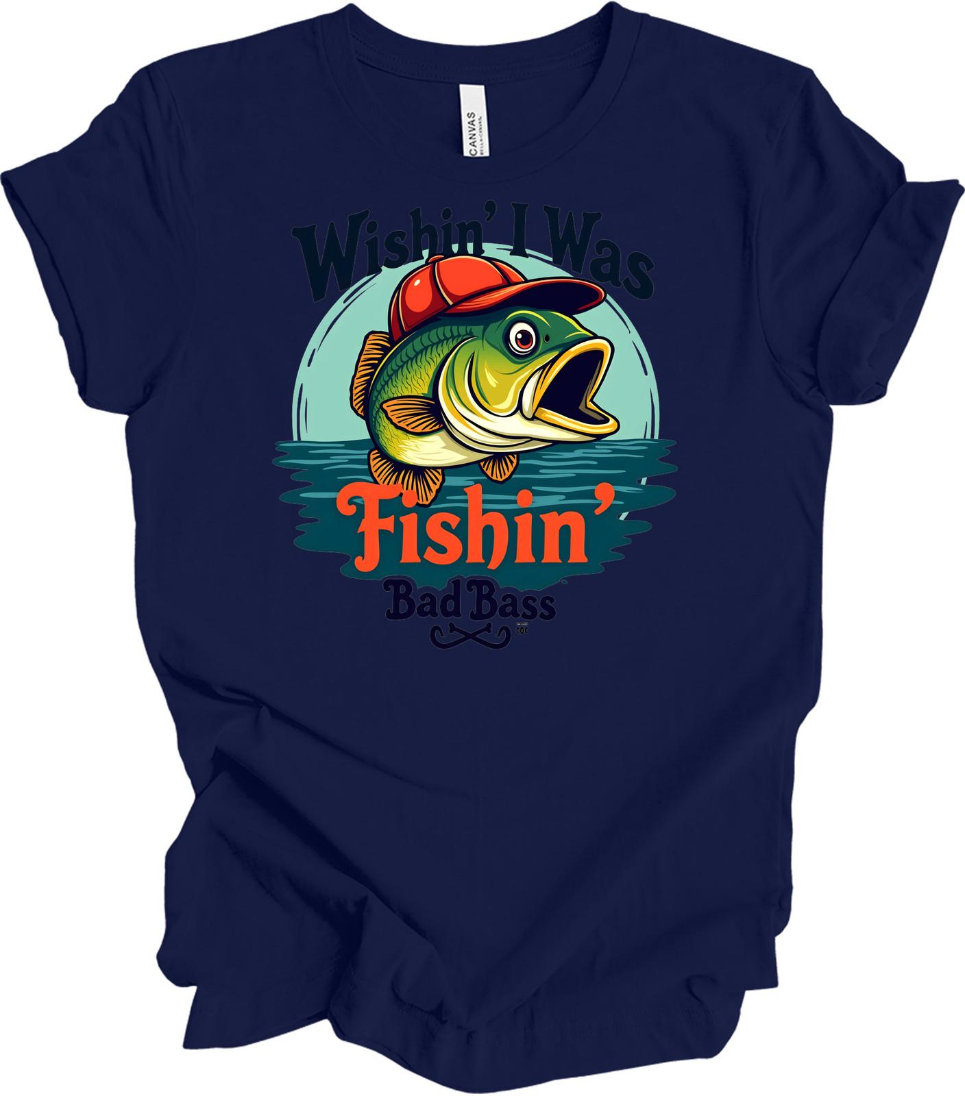 Wishin I Was Fishin Bad Bass T-Shirt - Funny Fishing Tee XL