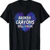 Broken Crayons Still Color Tee Suicide Prevention Awareness T-Shirt