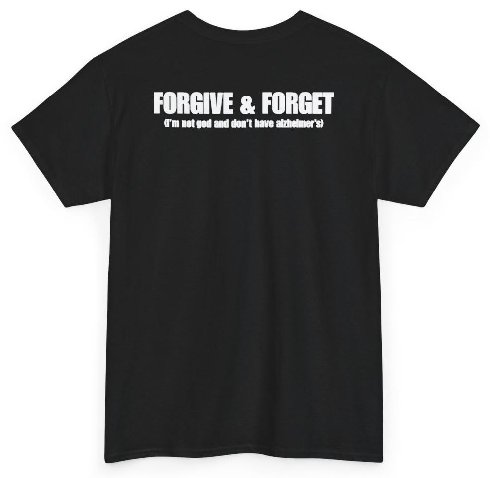 Forgive & Forget (I'm Not God And Don't Have Alzheimer's) (Back Print)