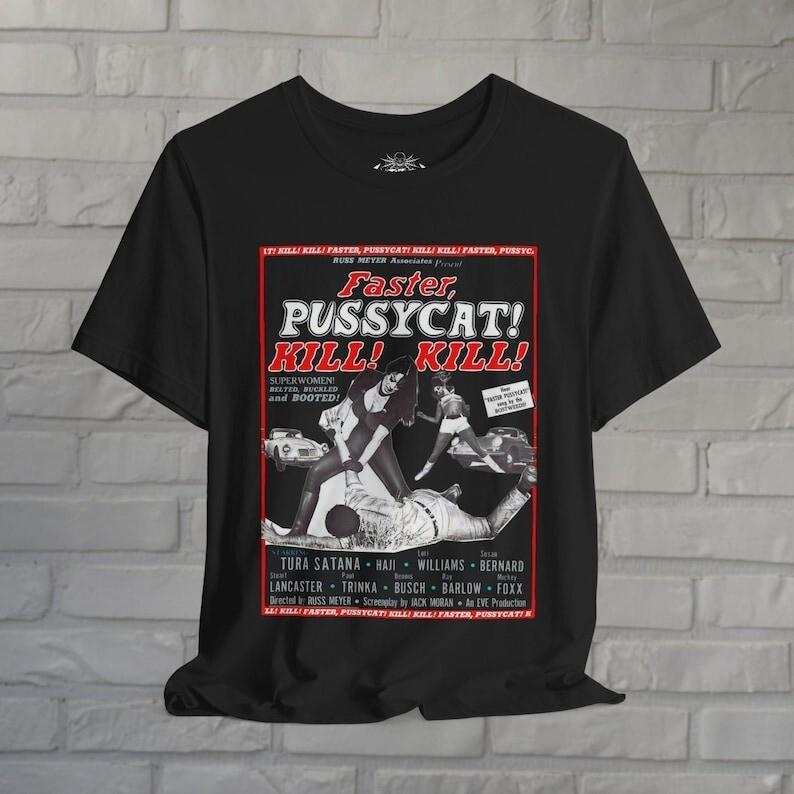 

Faster Pussycat Kill Kill Tee | Horror Punk Goth Shirt | Soft Cotton Cult Classi Unisex T-Shirt S