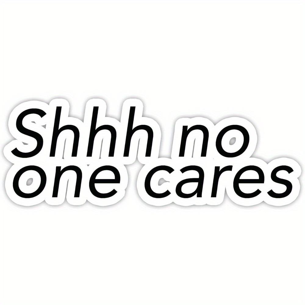 

Shh No One Cares - Funny Stickers 1pc