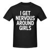 Unisex I Get Nervous Around Girls Awesome T Shirt Vintage Cotton T Shirt Homme
