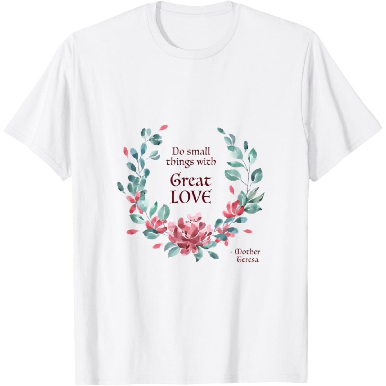 Do Small Things with Great Love - Catholic Saint Quote T-Shirt XXXXXL белый