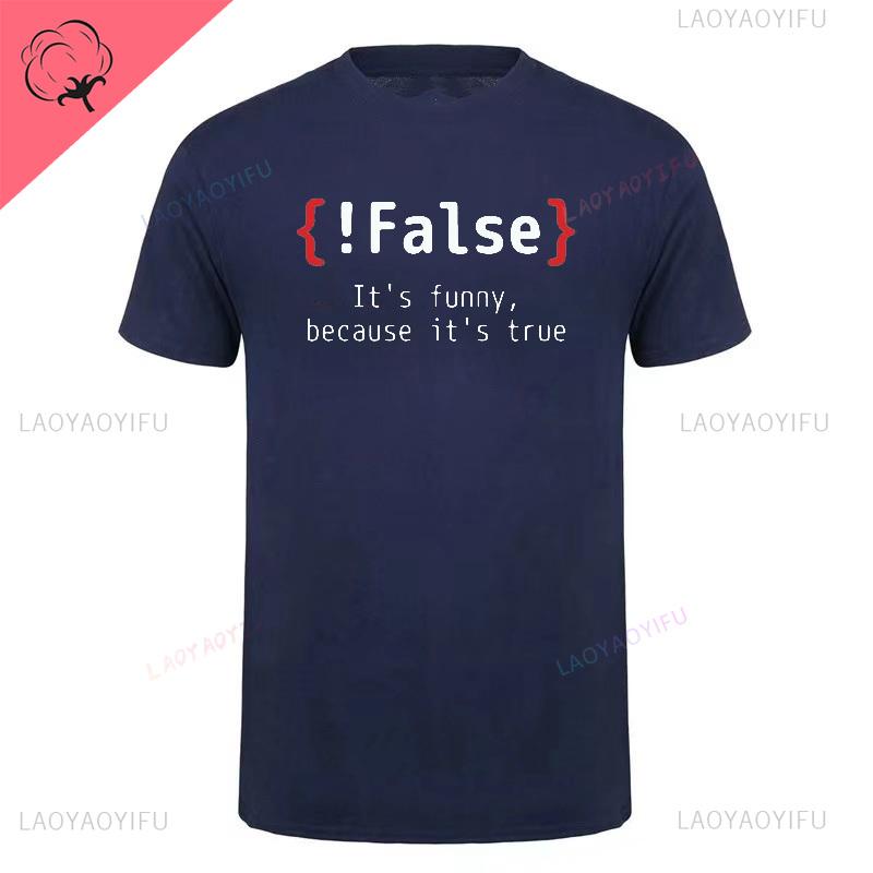 Men TShirt !False It's Funny Because It's True Programming Joking T-Shirt Humor Birthday Gifts for Hombre Boyfriend Best Tee