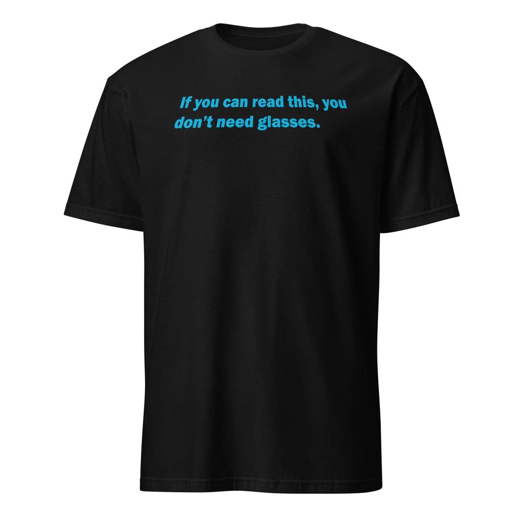 If You Can Read This You Don't Need Glasses - Spaceballs Shirt - Unisex