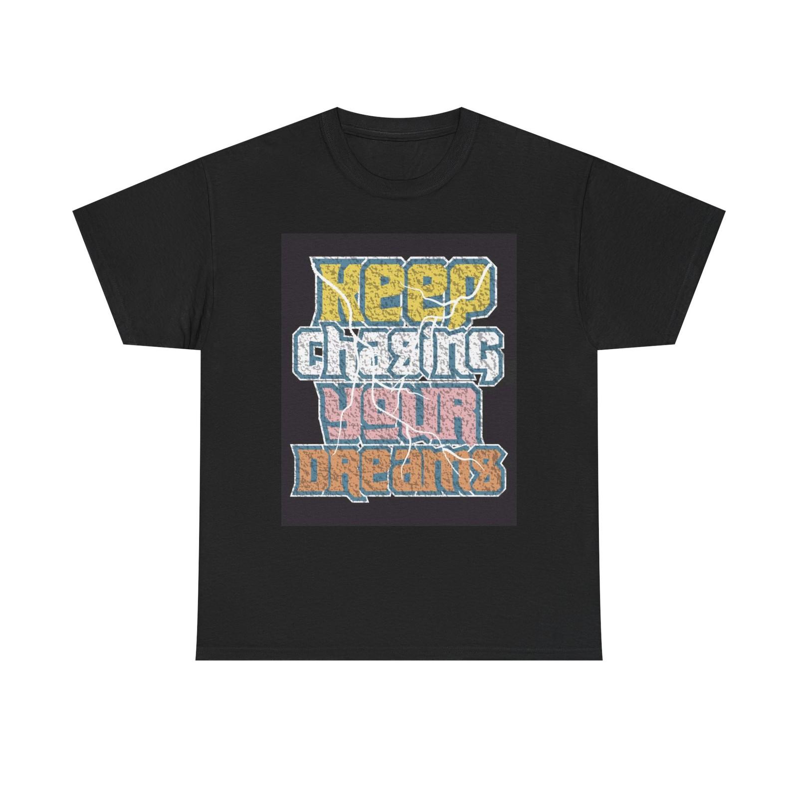 Keep Chasing Your Dreams T Shirt Unisex Heavy Cotton Tee XL