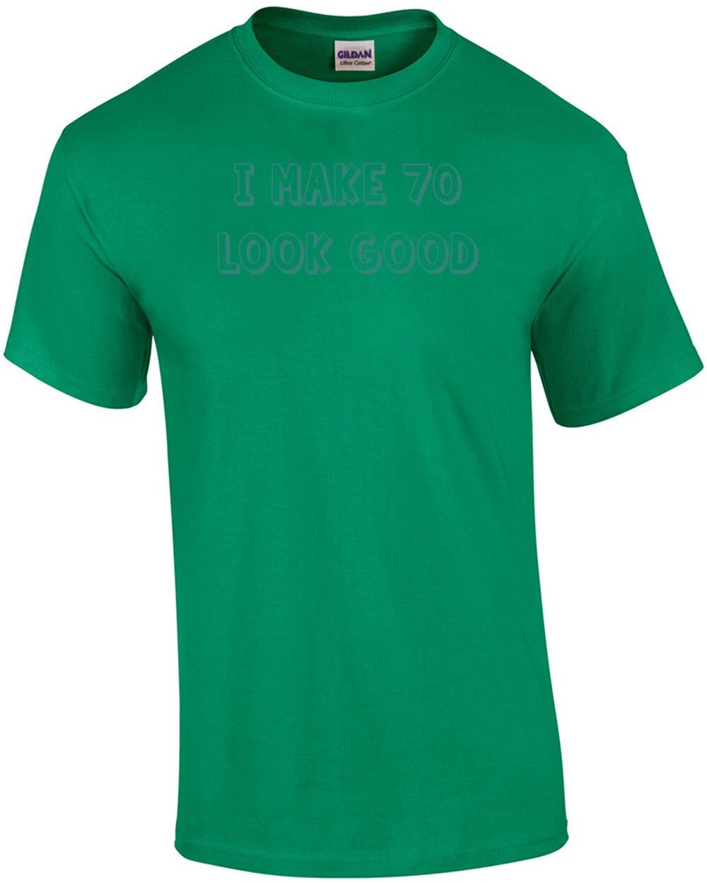 I make 70 look good - seventy 70 birthday t-shirt S