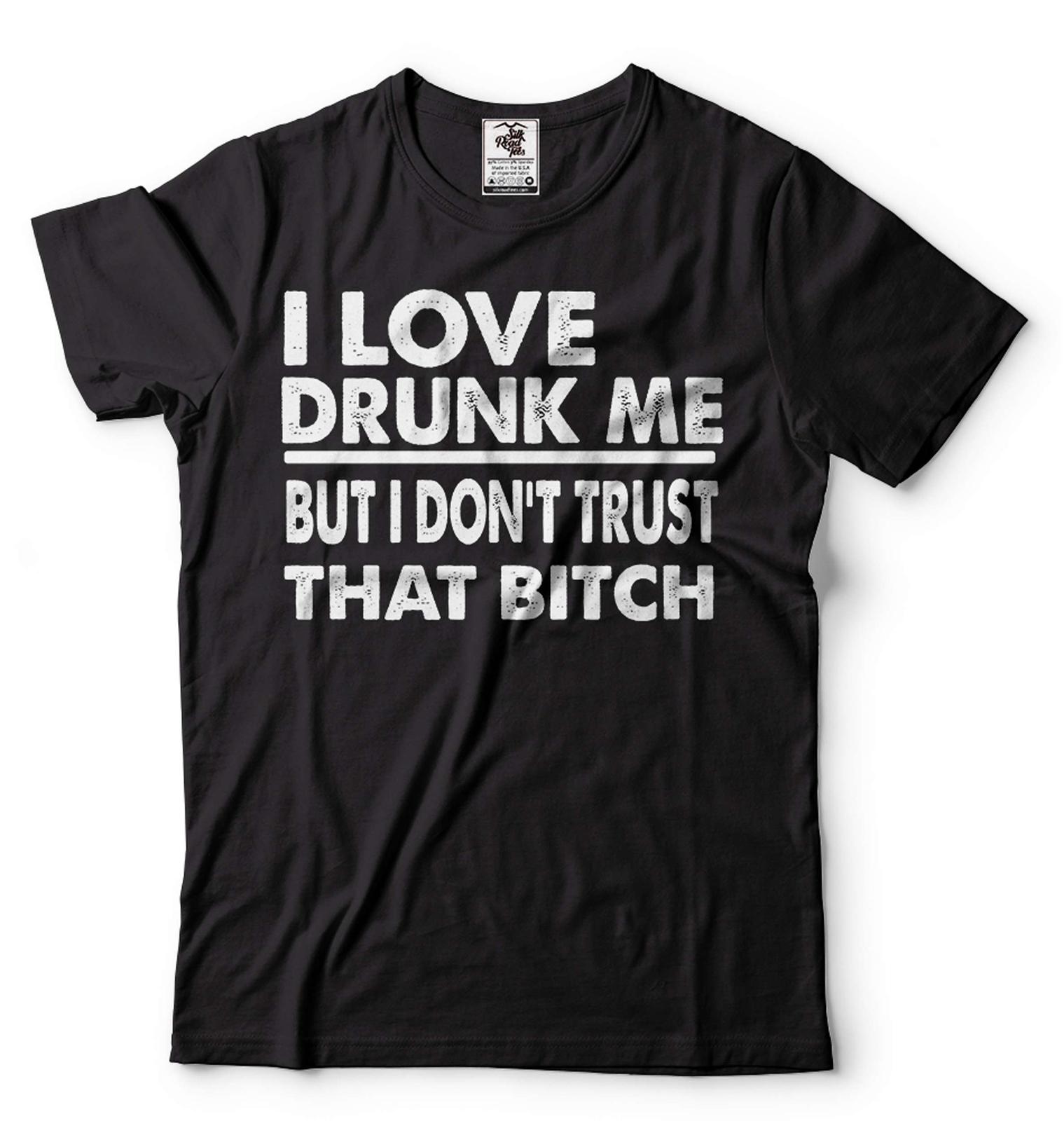 Funny Offensive shirt Rude Drinking Shirt I love Drunk Me Shirt Drinking Shirt S