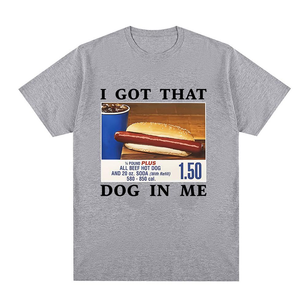Funny I Got That Dog in Me T-Shirt HotDog Meme Graphic T Shirts Women Clothing Casual Cotton Summer T-shirts Streetwear Unisex