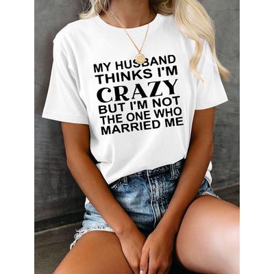 "My Husband Thinks I'm Crazy" Humorous Letter Print T-Shirt - White Casual Short Sleeve Crew Neck  Machine Washable Regular Fit Tee for Spring