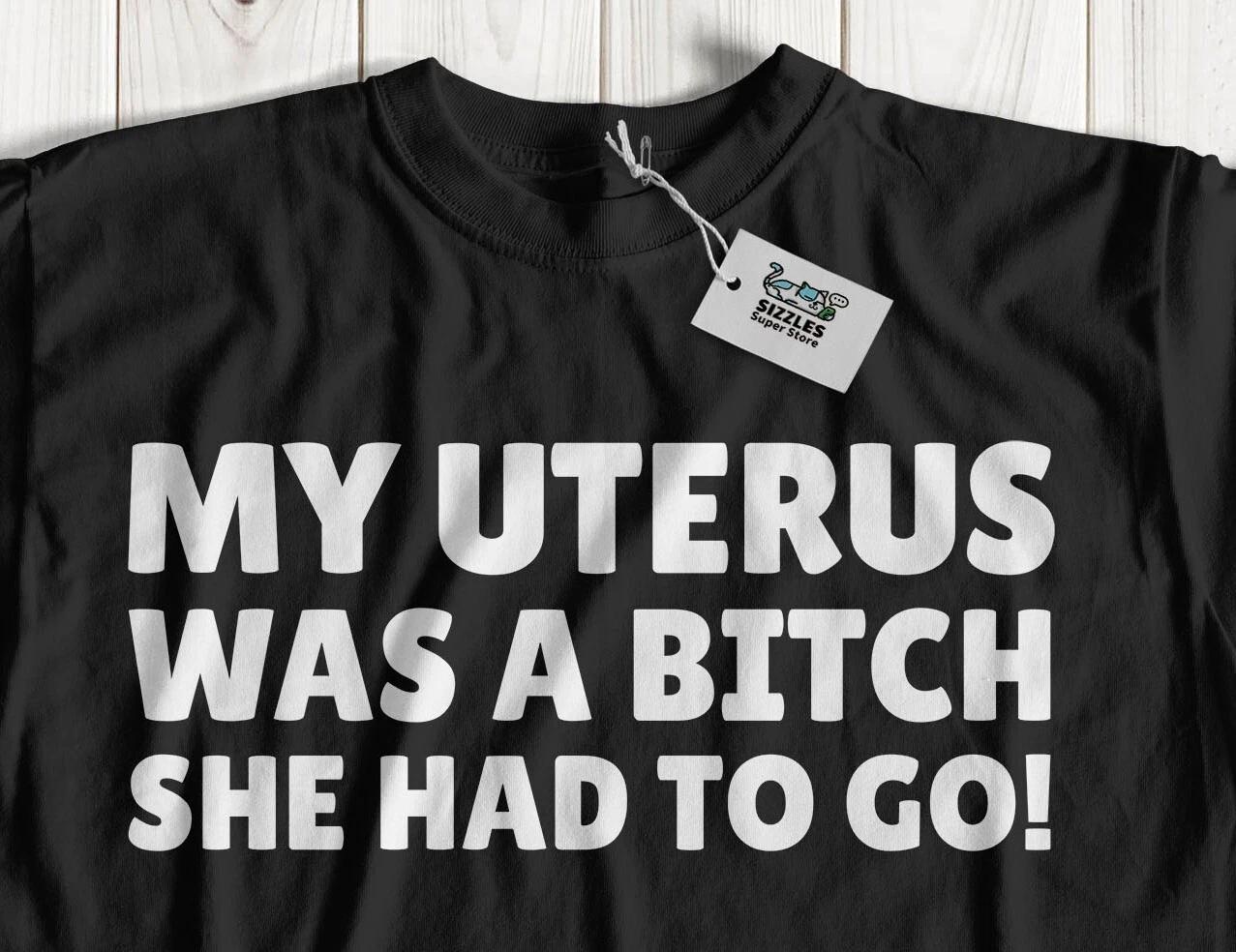 My Uterus Was A B She Had To Go! Funny Hysterectomy T-Shirt Uterus & Cervix Gift M