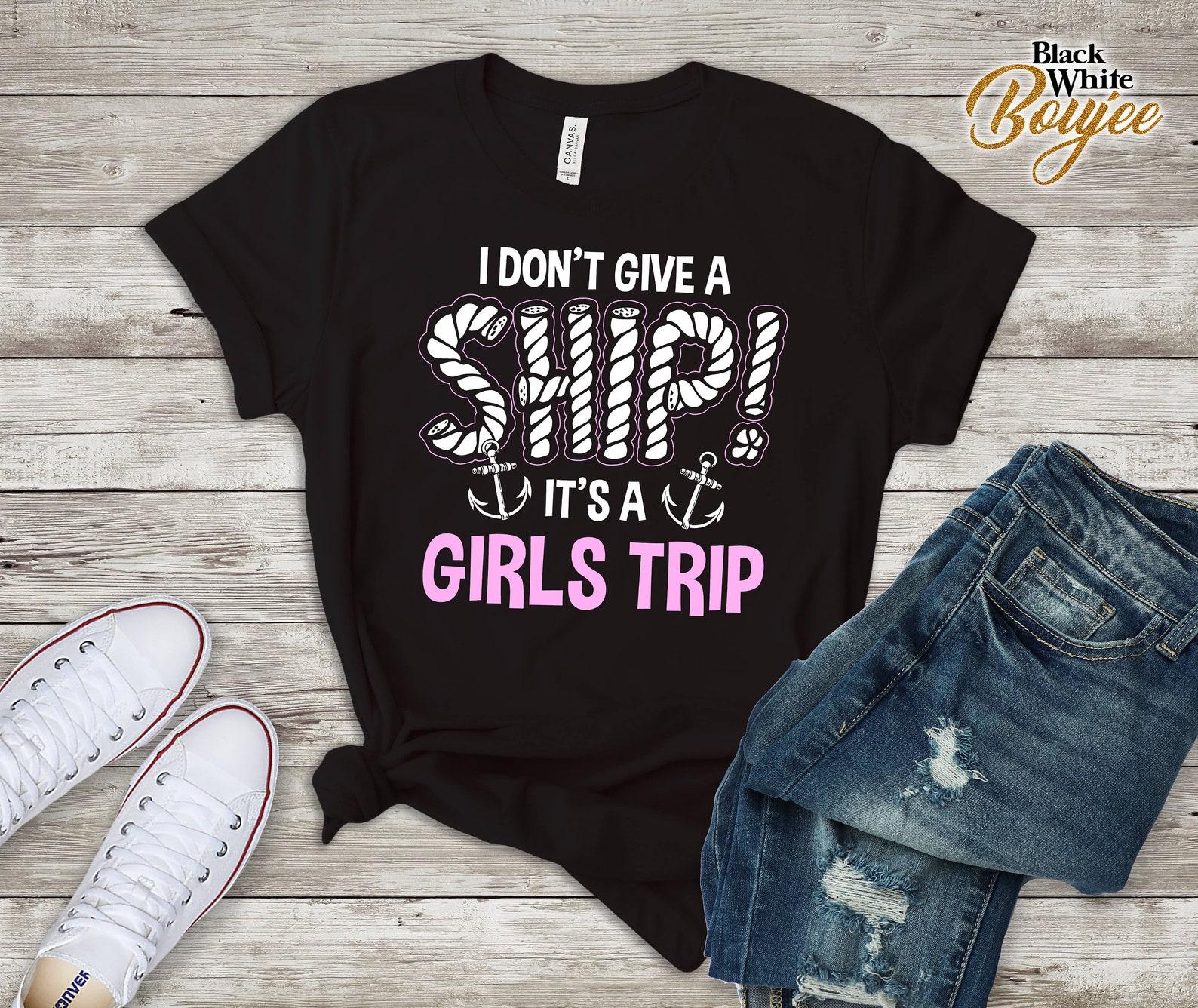 Girls Trip Cruise Tshirt, I Don t Give a Ship It s a Girls Trip, Matching Family Cruise 2019 Tee Cute Cruising Wear S