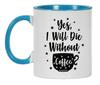 Inkdotpot Yes I Will Die Without Coffee 11oz Ceramic  Coffee Mug- Gag Idea