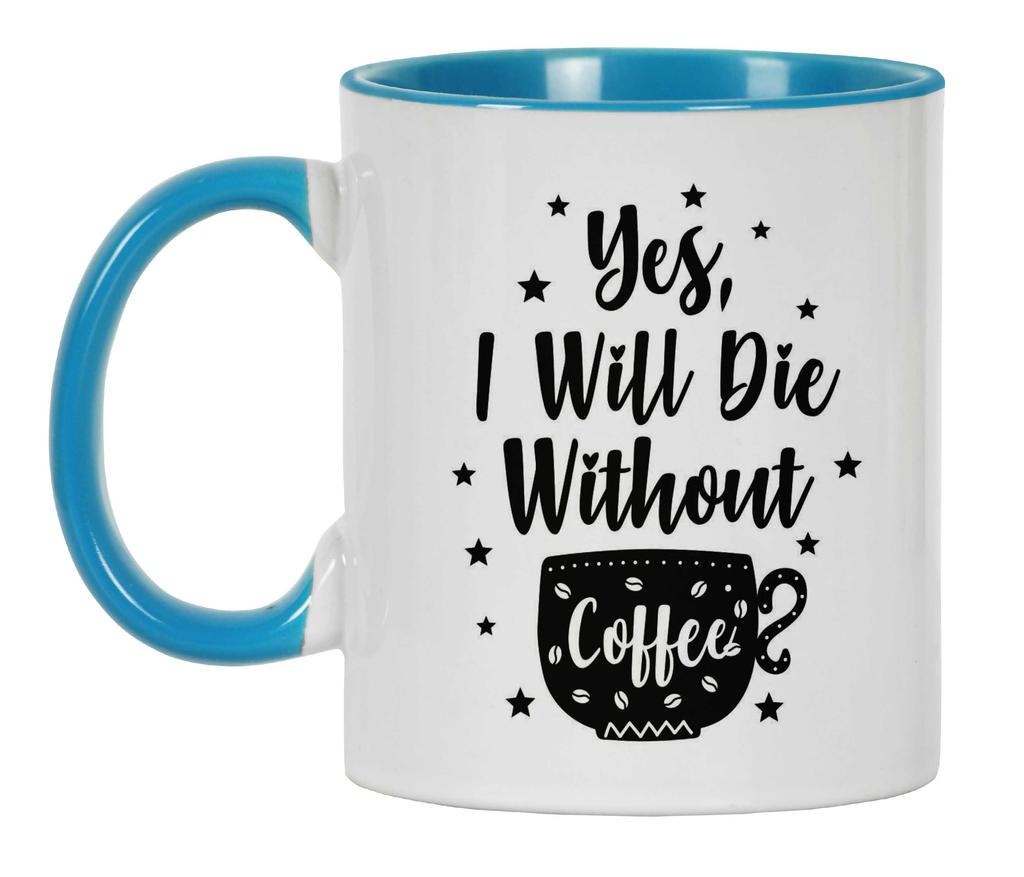 Inkdotpot Yes I Will Die Without Coffee 11oz Ceramic  Coffee Mug- Gag Idea