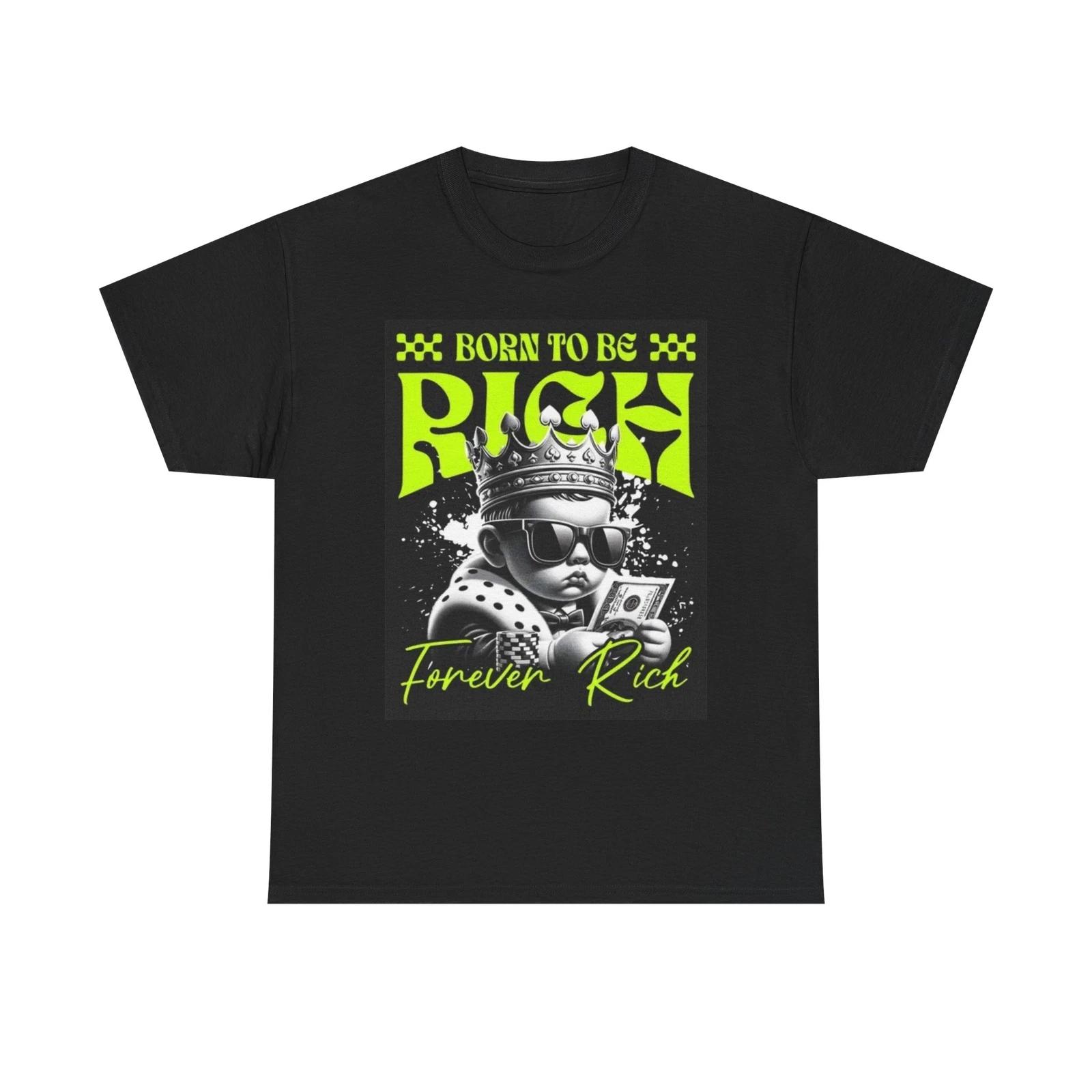 Men s and Women s T-shirts Born To Be Rich XS
