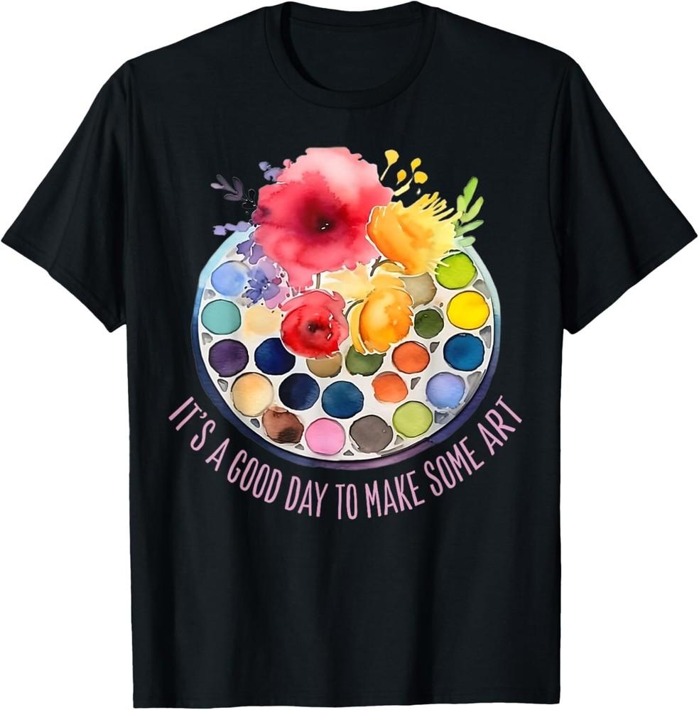 

It s A Good Day To Make Some Art Gift Unisex T-Shirt 4XL