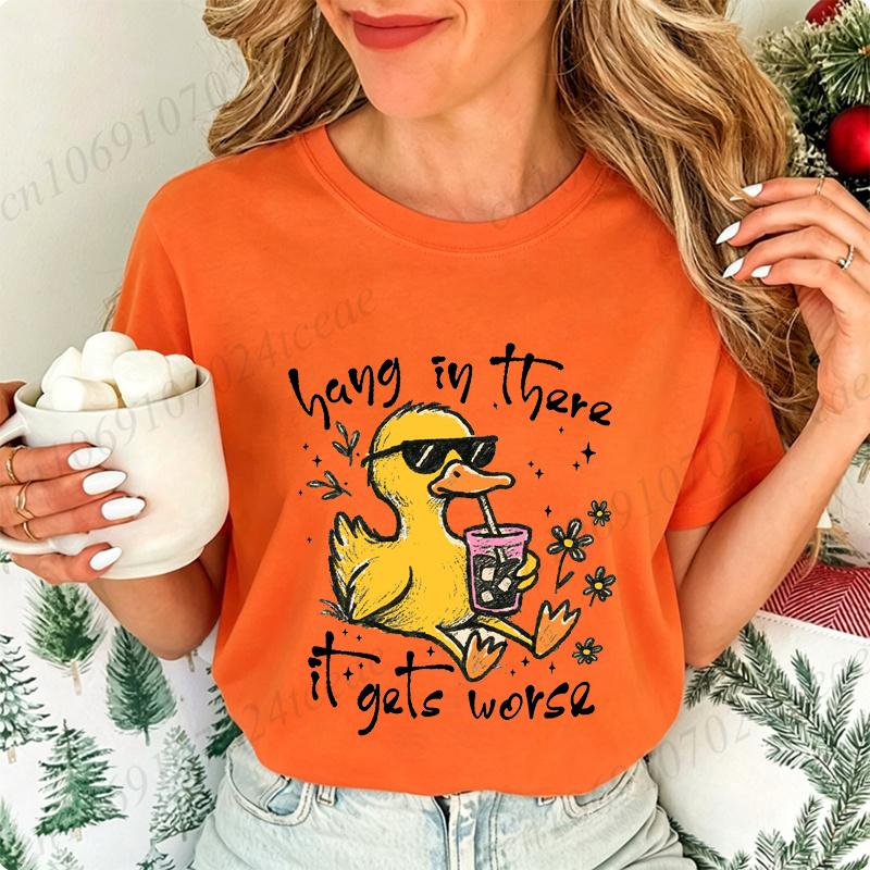 Hang in There It Gets Worse Graphic Women T Shirt Sarcastic Duck Funny Mental Health Graphic Streetwear Ladies Basic Tee Tops
