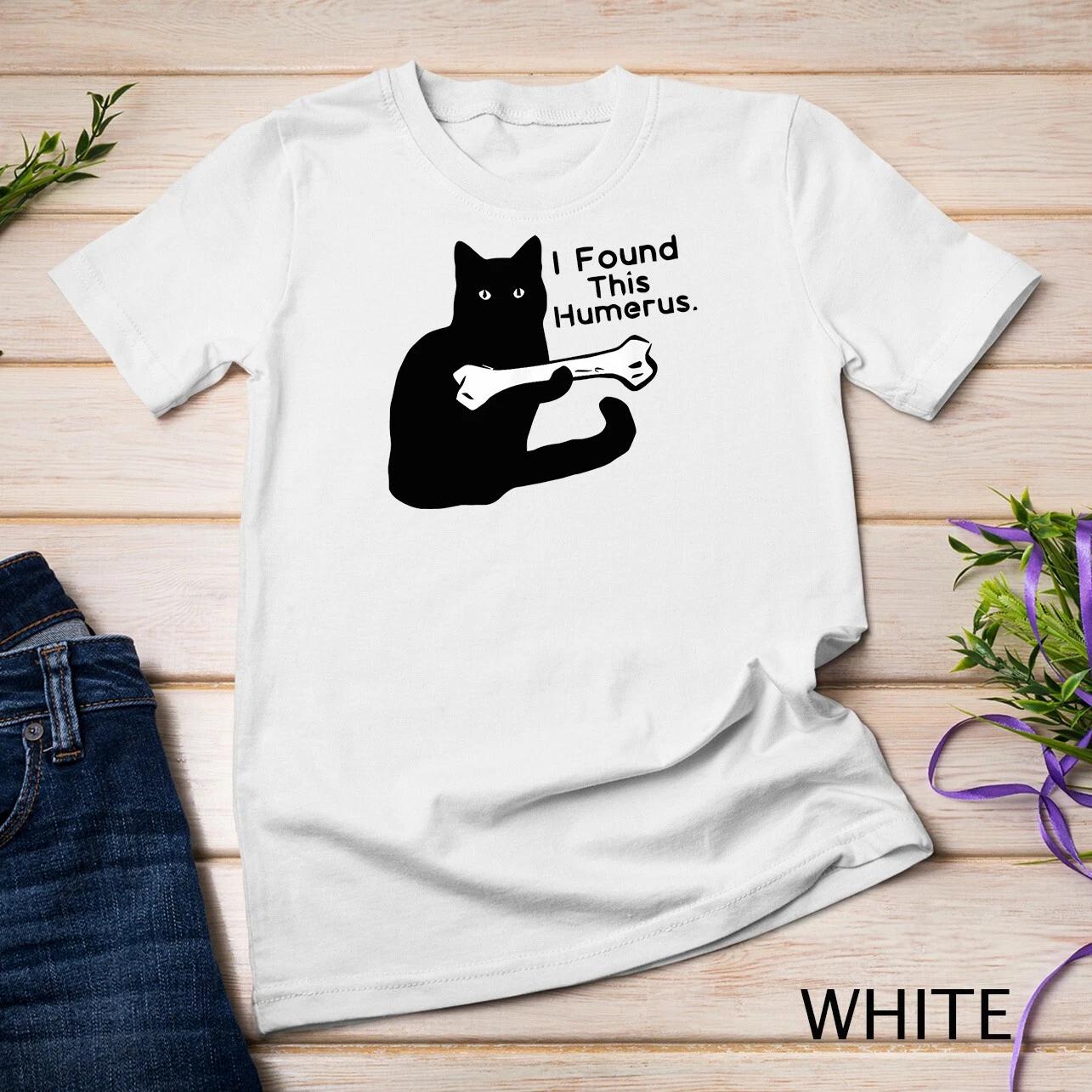 Pun Joke - I Found This Humerus - Humorous Cat Lover T-shirt Unisex T-shirt 1 XL