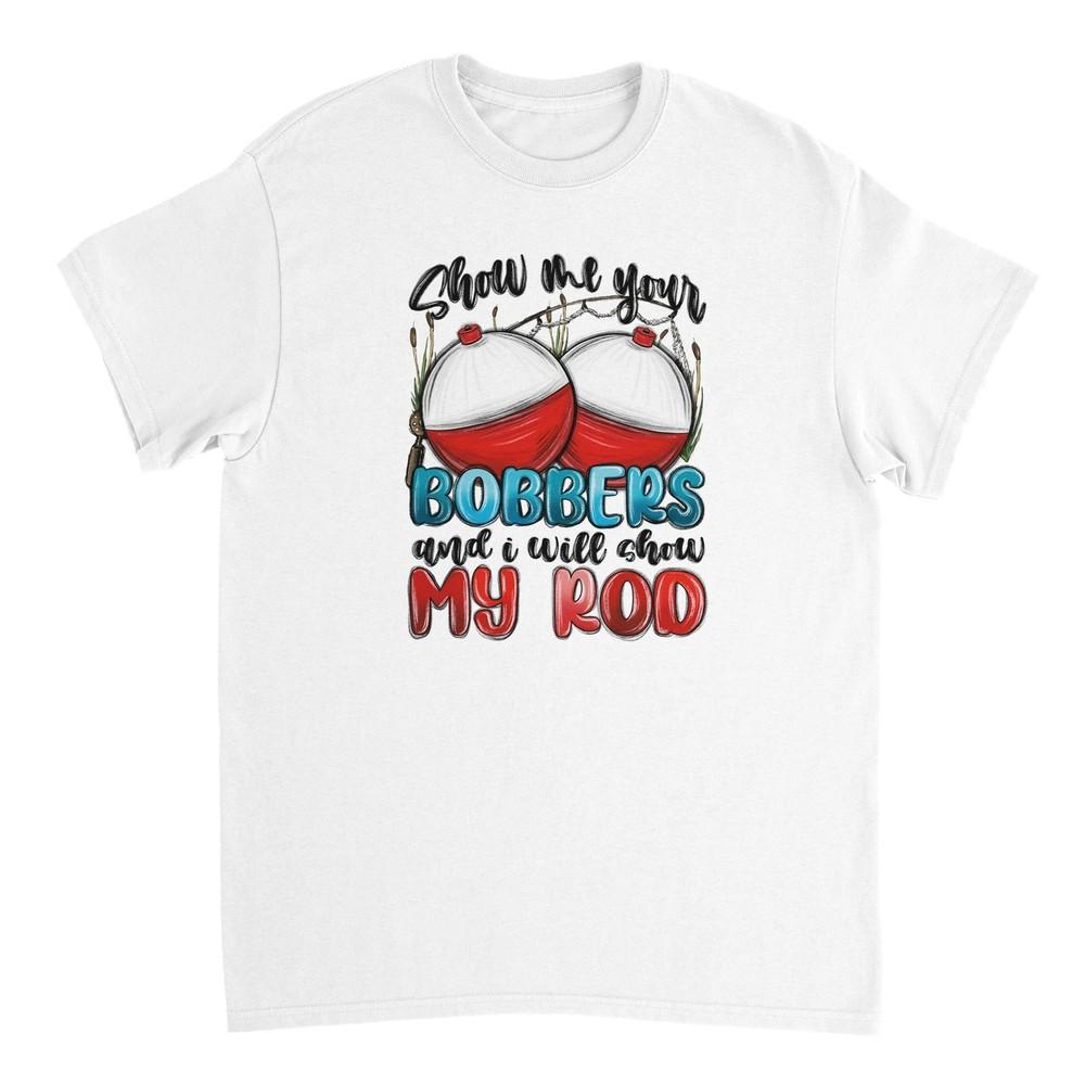 Show Me Your Bobbers and I Will Show You My Rod T-shirt Unisex T-Shirt XXL
