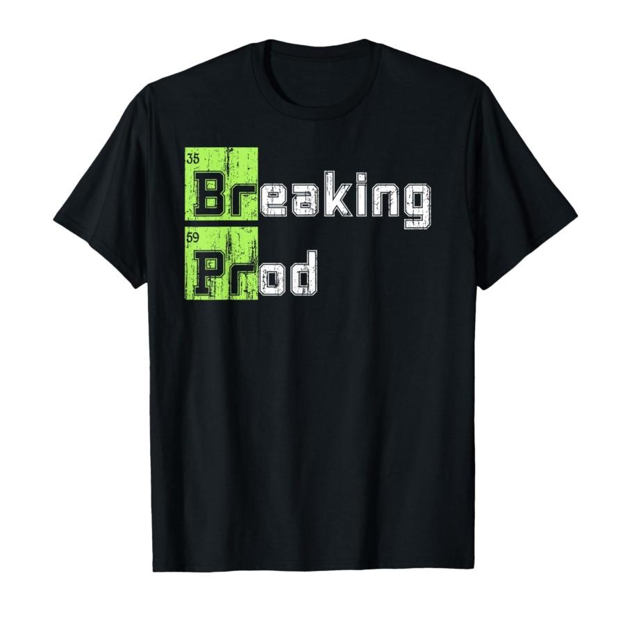 Breaking prod Meme Funny T-shirt Men Women 100% Cotton T Shirts Short Sleeve Tops P377