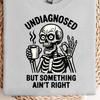 Undiagnosed But Something Ain't Right Shirt, Funny Mental Health Humor Tee, Relatable Anxiety Quote T-Shirt