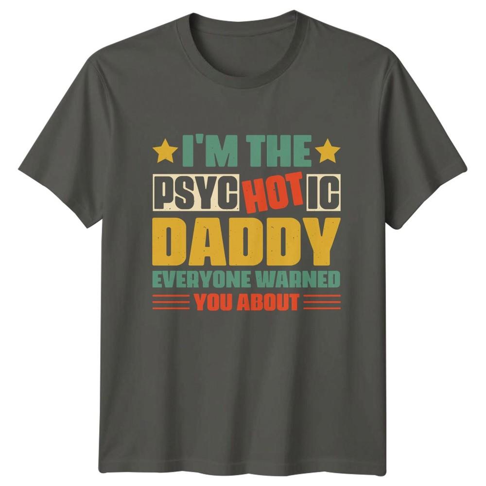 Im The Psychotic Daddy Everyone Unisexs TShirt Humor Fatherhood Fathers Day Gift S