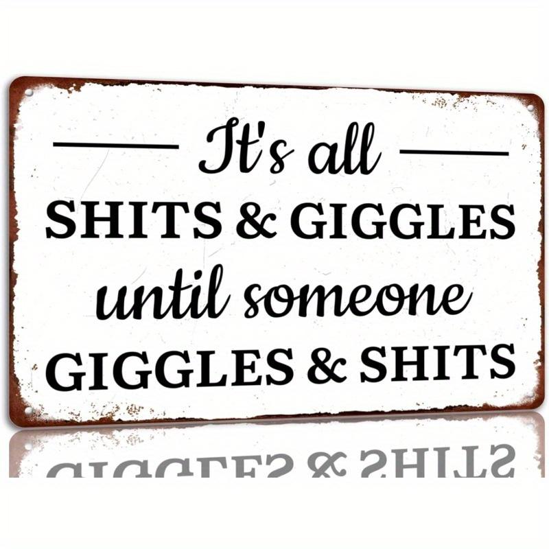 Humorous Its All Shits and Giggles Until Someone Giggles and Shits Metal Bathroom Sign  Inspired Wall Decor   Easy to Mou 20x30cm（7.8x11.8inch）