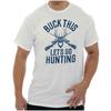 Funny Buck This Go Deer Hunting Gift Hunter Womens or Mens Crewneck T Shirt Tee