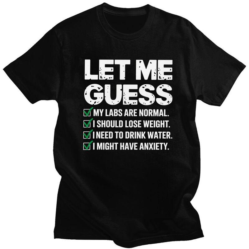 Men Let Me Guess My Labs Are Normal I Should Lose Weigh Sarcasm T Shirts Pure Cotton Colthing Leisure Creative Graphics Tee Tops