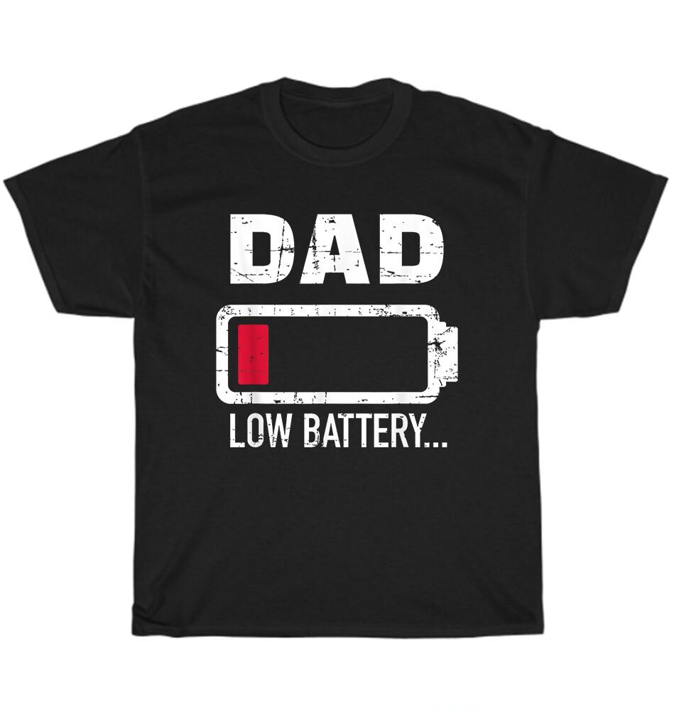 Dad Low Battery Daddy Father Fathers Day Gift T-Shirt Unisex Funny Tee NEW