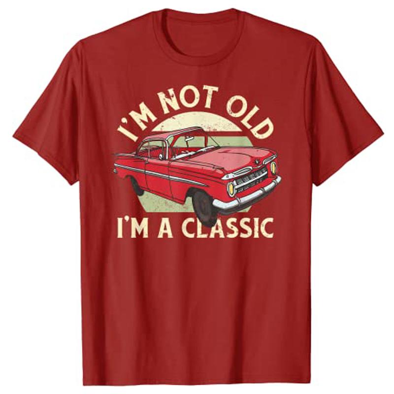 Im Not Old Im A Classic Car Shirt Unisex Dad Grandpa TShirt RetireUnisext Tee Tops Gift Customized Products Y2k Vintage Novelty S