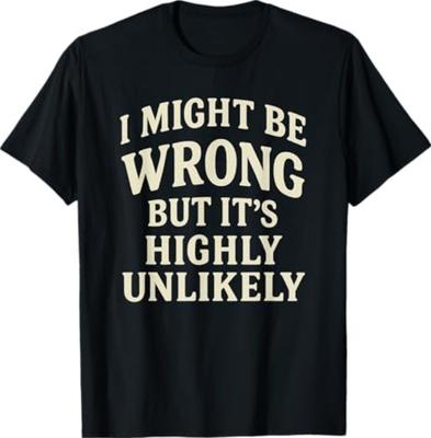 Možná se mýlím, ale je to velmi nepravděpodobné Sarcastic Novelty T-Shirt
