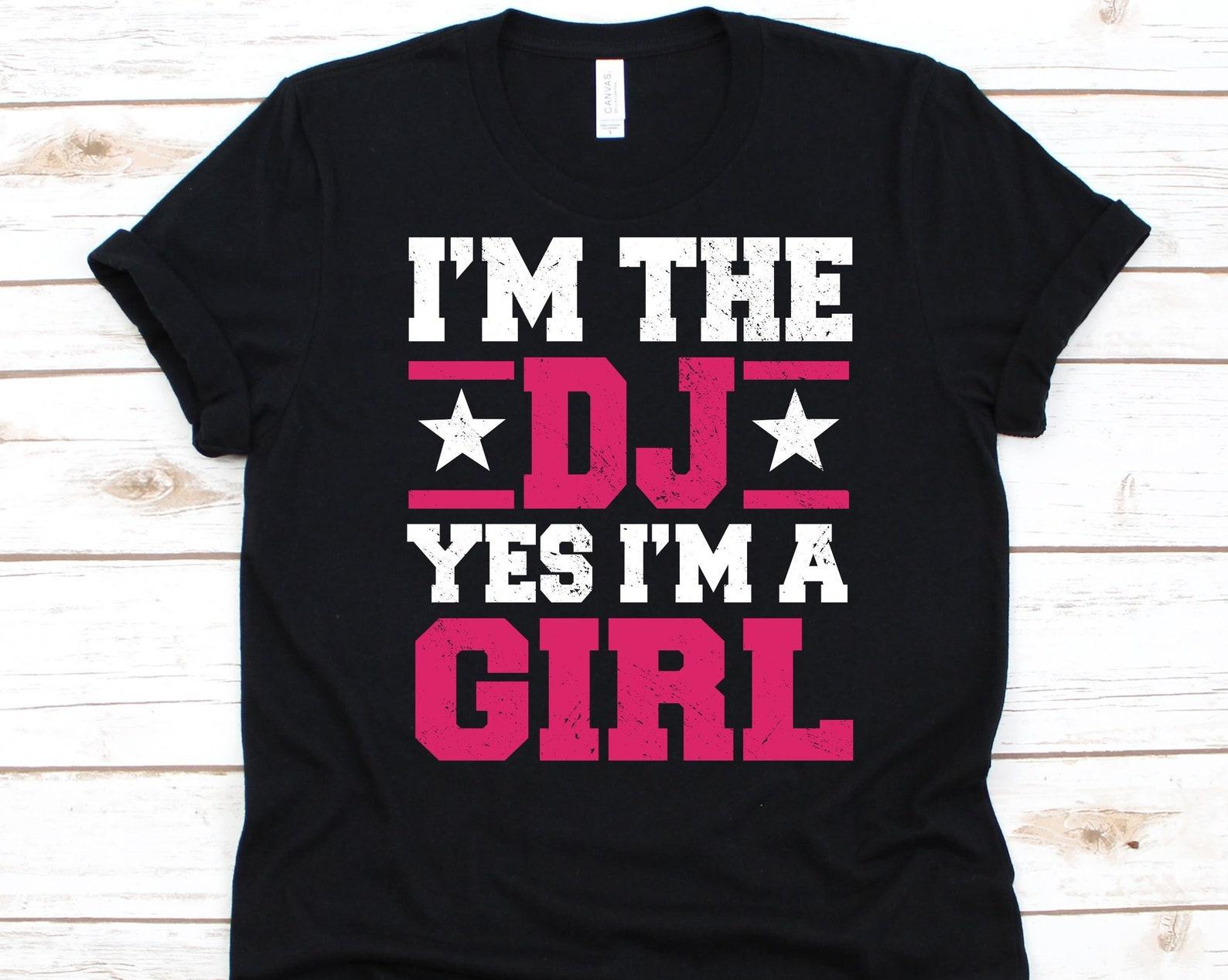 I m The DJ Yes I m A Girl Shirt, Disc Jockey Gift, Radio Dj, Club DJ Design, Mobile Disc Jockey, Audio Mixers Graphic, Turntablists Shirt 4XL