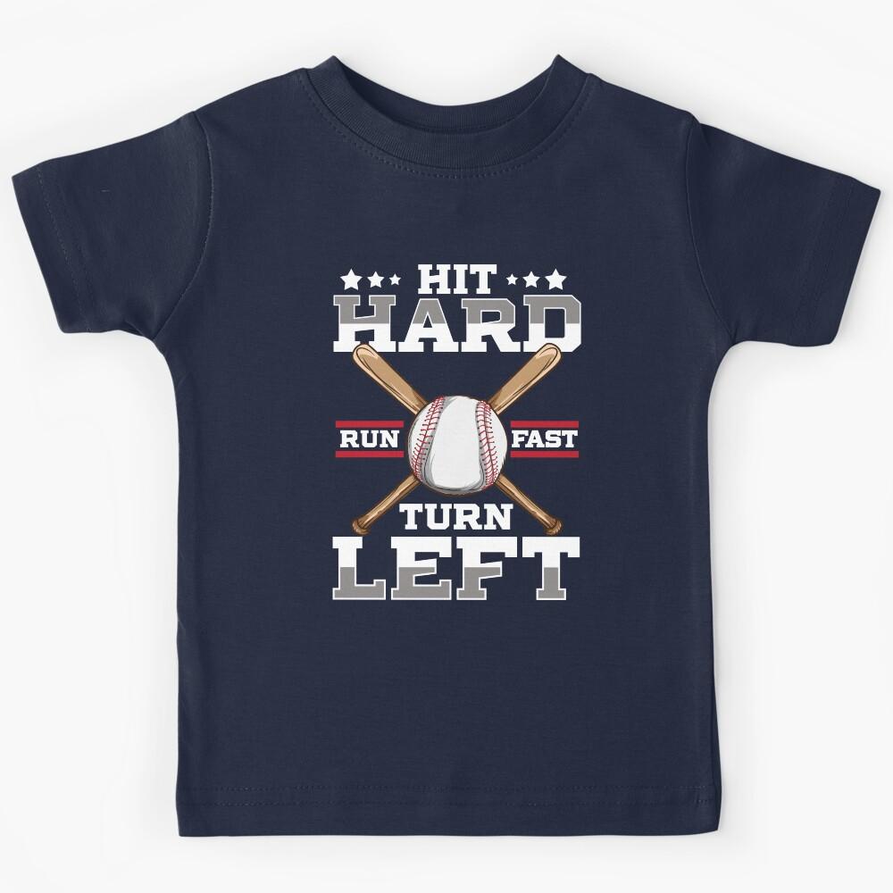 Hit Hard Run Fast Turn Left, Funny Baseball Gift Kids T-Shirt 110