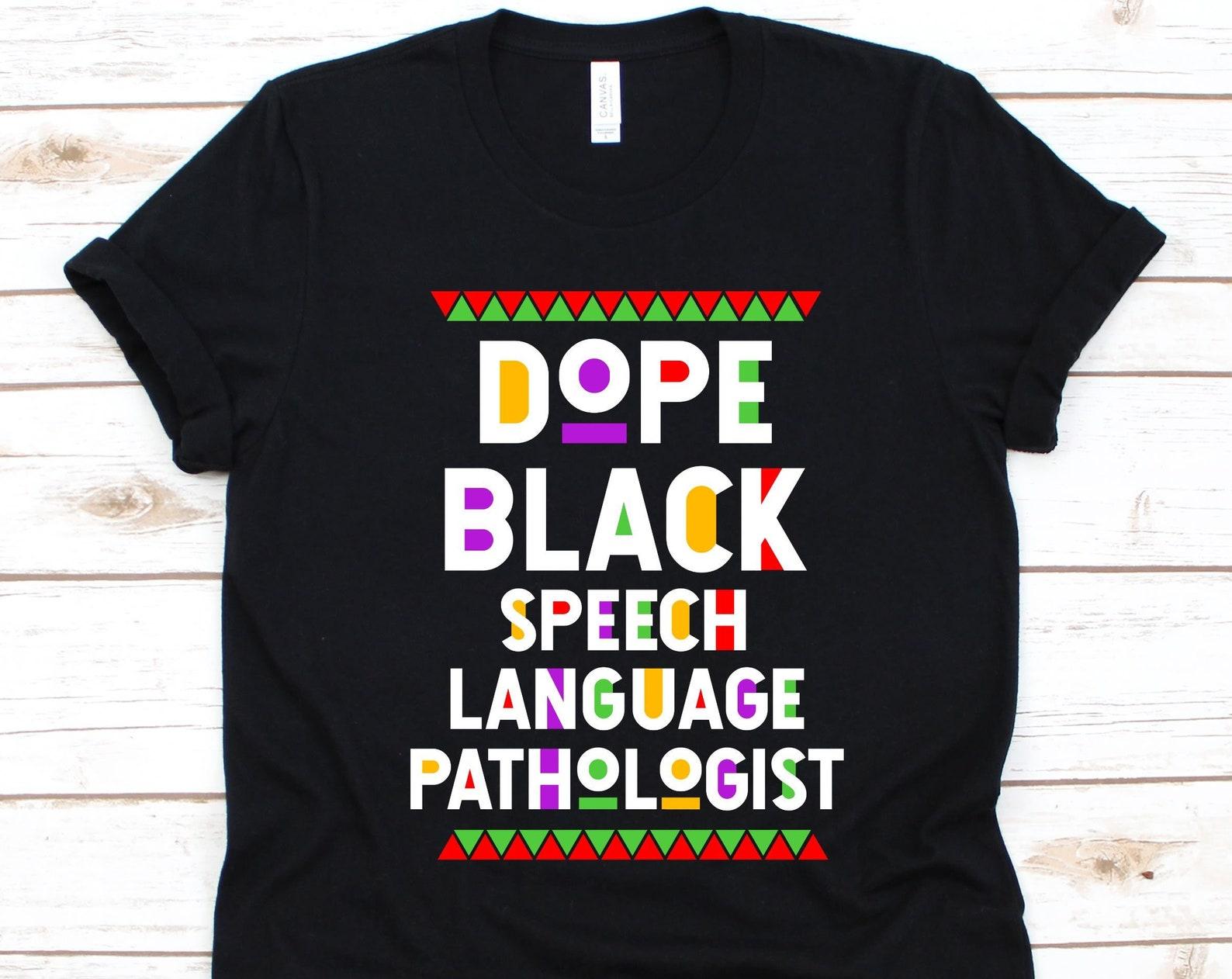Dope Black Speech Language Pathologist, Black History Day T-Shirt, Black Power Melanin, Black Pride, Gift For SLPs, Speech Therapist Graphic S