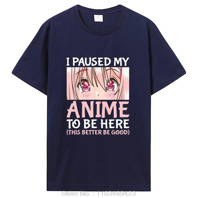 I Paused My Anime To Be Here Otaku Anime Merch Gift T-Shirt Unisex Cotton Tshirt Tops Clothing Oversized T Shirt Graphic