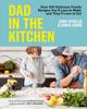 The Dad In The Kitchen : Over 100 Delicious Family Recipes You'll Love To Make and They'll Love To Eat Book