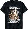 Someone Just Called Me Normal Raccoon Funny Sarcastic Animal T-Shirt