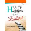 Health & Happiness Without Bullshit (English,