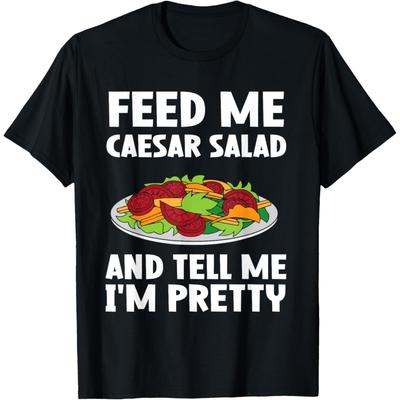 Feed Me Caesar Salad - Caesar Salad T-Shirt