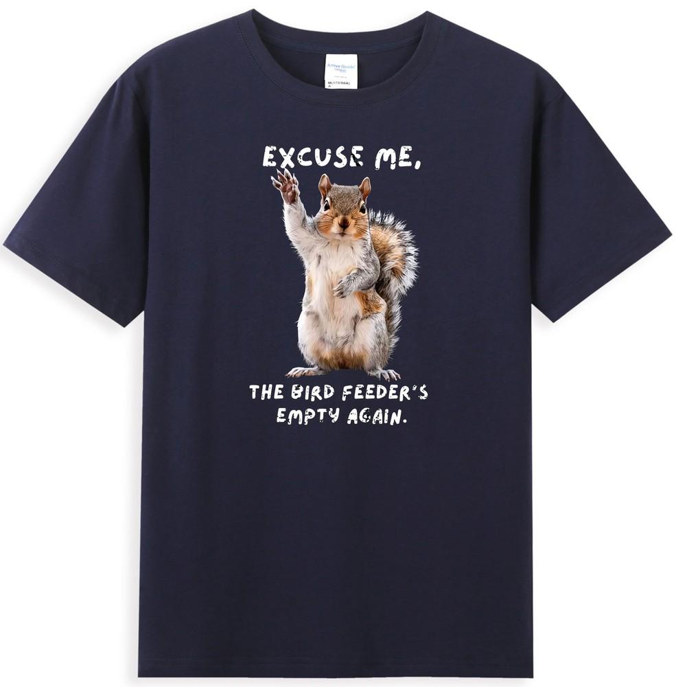 Excuse Me Bird Feeders Empty Again Funny Squirrel Graphic Unisexs TShirt S